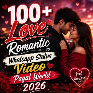 100+ Love Romantic Whatsapp Status Video Pagal World 2026