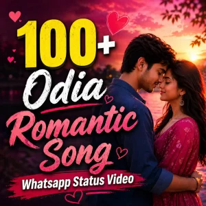 100+ Odia Romantic Song Whatsapp Status Video