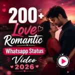 200+ Love Romantic Whatsapp Status Video 2026