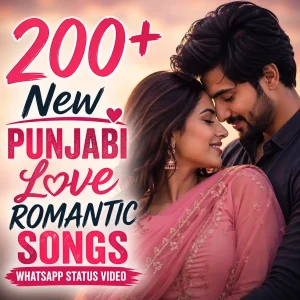 200+ New Punjabi Love Romantic Songs Whatsapp Status Video
