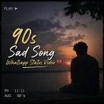 90s Sad Song Whatsapp Status Video