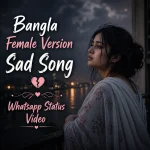 Bangla Female Version Sad Song Whatsapp Status Video