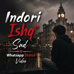 Indori Ishq Sad Whatsapp Status Video