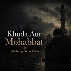 Khuda Aur Mohabbat Whatsapp Status Video
