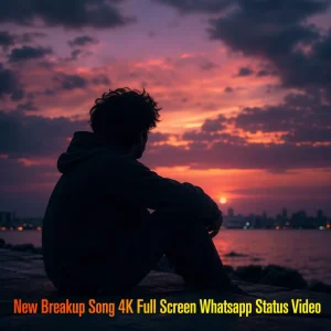New Breakup Song 4K Full Screen Whatsapp Status Video