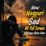 New Nagpuri Sad 4K Full Screen Whatsapp Status Video