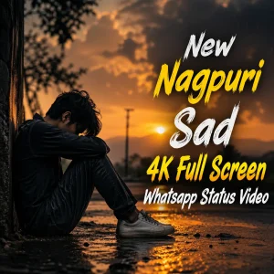 New Nagpuri Sad 4K Full Screen Whatsapp Status Video