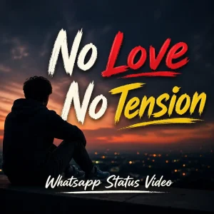 No Love No Tension Whatsapp Status Video