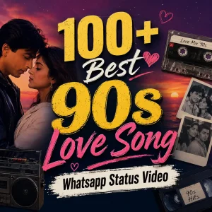 100+ Best 90s Love Song Whatsapp Status Video