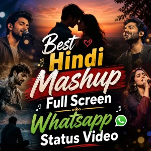 Best Hindi Mashup Full Screen Whatsapp Status Video